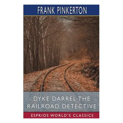 "Dyke Darrel the Railroad Detective (Esprios Classics)" - "" ("Pinkerton Frank")(Paperback)