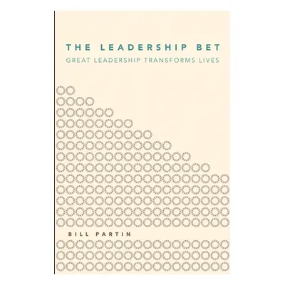 "The Leadership Bet: Great Leadership Transforms Lives" - "" ("Partin Bill")(Paperback)