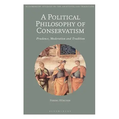 "A Political Philosophy of Conservatism: Prudence, Moderation and Tradition" - "" ("Hrcher Feren