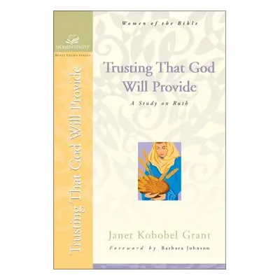 "Trusting That God Will Provide: A Study on Ruth" - "" ("Grant Janet Kobobel")(Paperback)