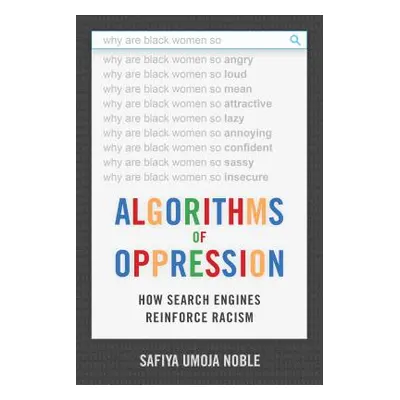 "Algorithms of Oppression: How Search Engines Reinforce Racism" - "" ("Noble Safiya Umoja")(Pevn