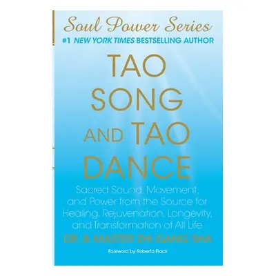 "Tao Song and Tao Dance: Sacred Sound, Movement, and Power from the Source for Healing, Rejuvena