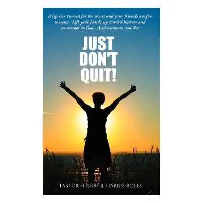 "Just Don't Quit!" - "" ("Harris-Boles Pastor Sherry J.")(Paperback)