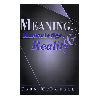 "Meaning, Knowledge, and Reality" - "" ("McDowell John")(Paperback)