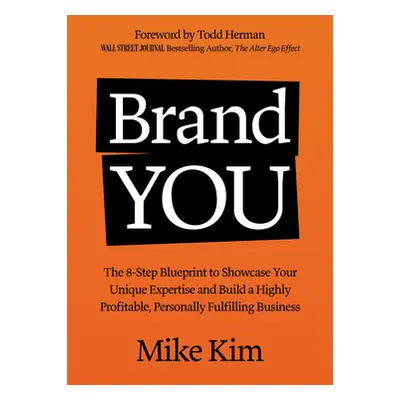 "You Are the Brand: The 8-Step Blueprint to Showcase Your Unique Expertise and Build a Highly Pr