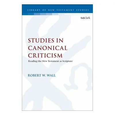 "Studies in Canonical Criticism: Reading the New Testament as Scripture" - "" ("Wall Robert W.")