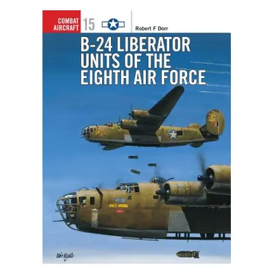 "B-24 Liberator Units of the Eighth Air Force" - "" ("Dorr Robert F.")(Paperback)