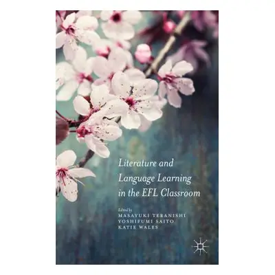 "Literature and Language Learning in the Efl Classroom" - "" ("Teranishi Masayuki")(Pevná vazba)