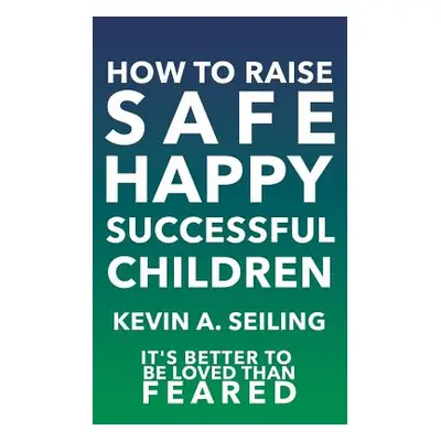 "How to raise Safe, Happy, Successful Children" - "" ("Seiling Kevin a.")(Paperback)