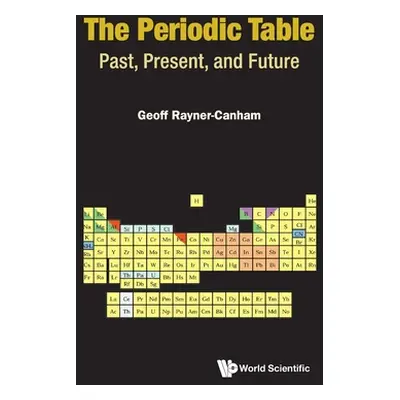 "Periodic Table, The: Past, Present, and Future" - "" ("Rayner-Canham Geoffrey")(Paperback)