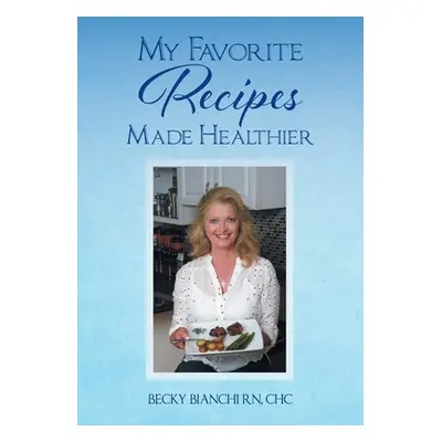 "My Favorite Recipes Made Healthier" - "" ("Bianchi Chc Becky")(Paperback)