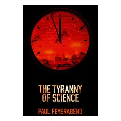 "The Tyranny of Science" - "" ("Feyerabend Paul K.")(Pevná vazba)