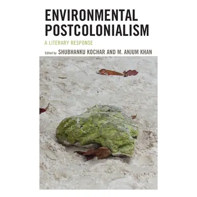 "Environmental Postcolonialism: A Literary Response" - "" ("Kochar Shubhanku")(Pevná vazba)