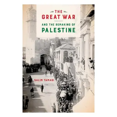 "The Great War and the Remaking of Palestine" - "" ("Tamari Salim")(Paperback)