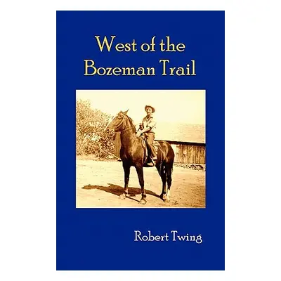 "West of the Bozeman Trail" - "" ("Twing Robert")(Paperback)