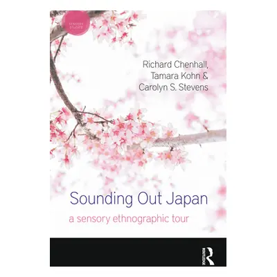 "Sounding Out Japan: A Sensory Ethnographic Tour" - "" ("Chenhall Richard")(Pevná vazba)