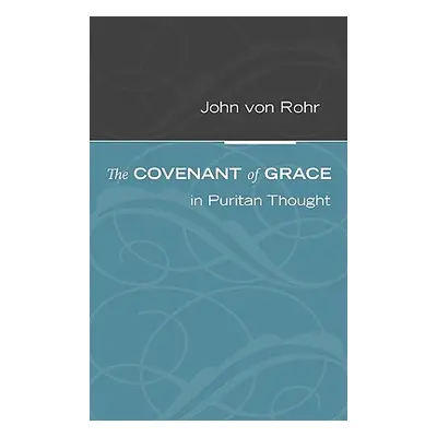 "The Covenant of Grace in Puritan Thought" - "" ("Von Rohr John")(Paperback)