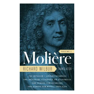 "Moliere: The Complete Richard Wilbur Translations, Volume 1: The Bungler / Lover's Quarrels / T