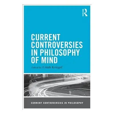 "Current Controversies in Philosophy of Mind" - "" ("Kriegel Uriah")(Paperback)