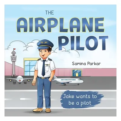 "The Airplane Pilot: Jake Wants to be a Pilot" - "" ("Parkar Samina")(Paperback)