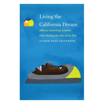 "Living the California Dream: African American Leisure Sites During the Jim Crow Era" - "" ("Jef