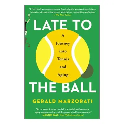 "Late to the Ball: A Journey Into Tennis and Aging" - "" ("Marzorati Gerald")(Paperback)