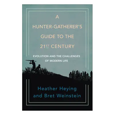 "A Hunter-Gatherer's Guide to the 21st Century: Evolution and the Challenges of Modern Life" - "