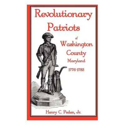 "Revolutionary Patriots of Washington County, Maryland, 1776-1783" - "" ("Peden Jr Henry C.")(Pa