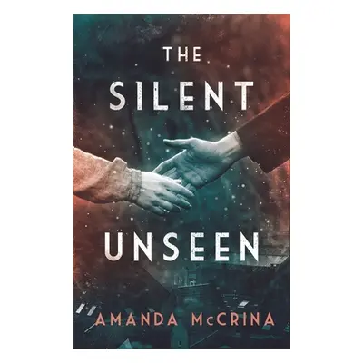 "The Silent Unseen: A Novel of World War II" - "" ("McCrina Amanda")(Pevná vazba)