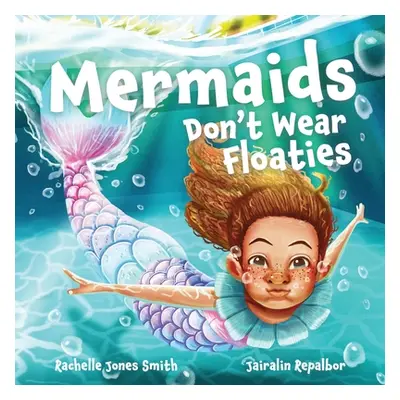 "Mermaids Don't Wear Floaties" - "" ("Jones Smith Rachelle")(Paperback)