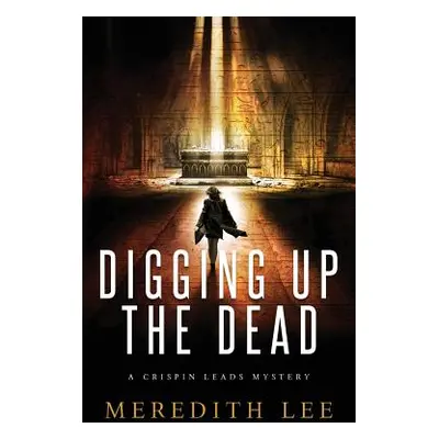 "Digging Up the Dead: A Crispin Leads Mystery" - "" ("Lee Meredith")(Paperback)