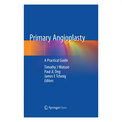 "Primary Angioplasty: A Practical Guide" - "" ("Watson Timothy J.")(Paperback)