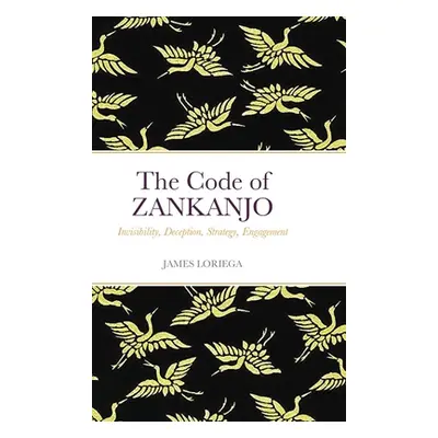 "The Code of ZANKANJO: Invisibility, Deception, Strategy, Engagement" - "" ("Loriega James")(Pev