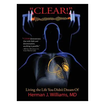 "Clear!: Living the Life You Didn't Dream Of" - "" ("Williams Herman J.")(Pevná vazba)