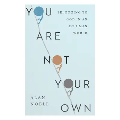 "You Are Not Your Own: Belonging to God in an Inhuman World" - "" ("Noble Alan")(Pevná vazba)