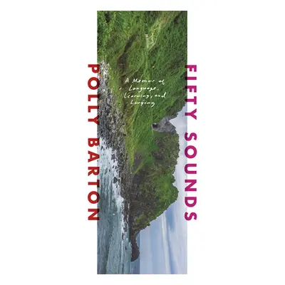 "Fifty Sounds: A Memoir of Language, Learning, and Longing" - "" ("Barton Polly")(Pevná vazba)