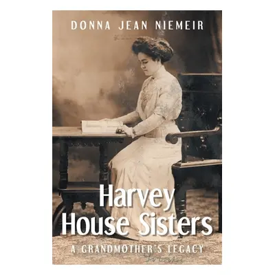 "Harvey House Sisters: A Grandmother's Legacy" - "" ("Niemeir Donna Jean")(Paperback)