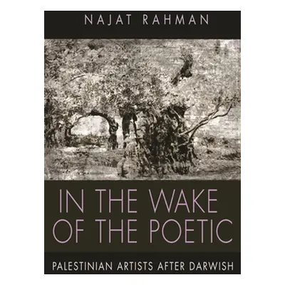 "In the Wake of the Poetic: Palestinian Artists After Darwish" - "" ("Rahman Najat")(Pevná vazba