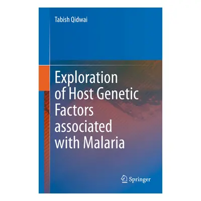 "Exploration of Host Genetic Factors Associated with Malaria" - "" ("Qidwai Tabish")(Pevná vazba