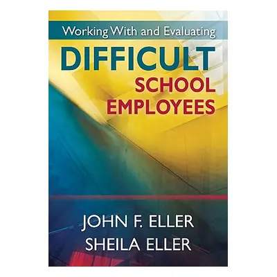 "Working With and Evaluating Difficult School Employees" - "" ("Eller John F.")(Paperback)