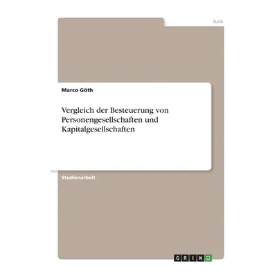 "Vergleich der Besteuerung von Personengesellschaften und Kapitalgesellschaften" - "" ("Gth Marc