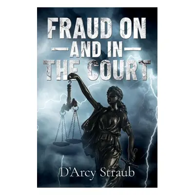 "Fraud On--And In--The Court" - "" ("Straub D'Arcy")(Paperback)