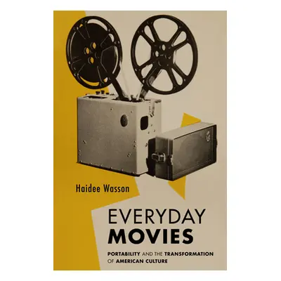 "Everyday Movies: Portable Film Projectors and the Transformation of American Culture" - "" ("Wa