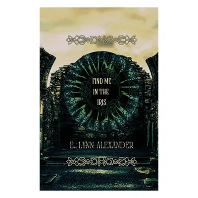 "Find Me in the Iris" - "" ("Alexander E. Lynn")(Paperback)