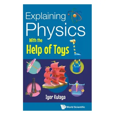 "Explaining Physics With the Help of Toys" - "" ("Igor Kulaga")(Pevná vazba)