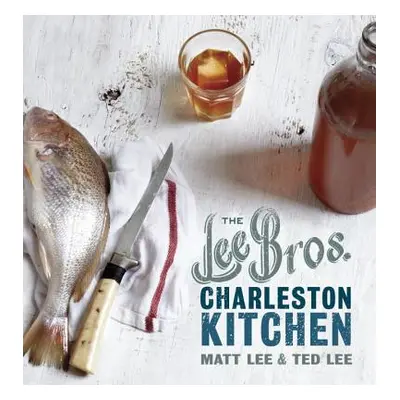 "The Lee Bros. Charleston Kitchen: A Cookbook" - "" ("Lee Matt")(Pevná vazba)