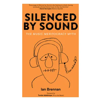 "Silenced by Sound: The Music Meritocracy Myth" - "" ("Brennan Ian")(Paperback)