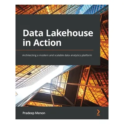 "Data Lakehouse in Action: Architecting a modern and scalable data analytics platform" - "" ("Me