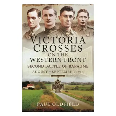 "Victoria Crosses on the Western Front - Second Battle of Bapaume: August - September 1918" - ""