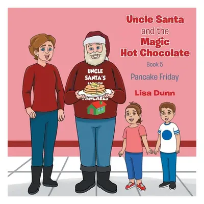 "Uncle Santa and The Magic Hot Chocolate: Pancake Friday" - "" ("Dunn Lisa")(Paperback)